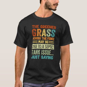 The Greener Grass Across The Fence May Be Due - Fu T-Shirt