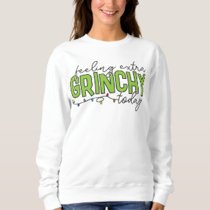 The Grinch   Feeling Extra Grinchy Today 2 Sweatshirt