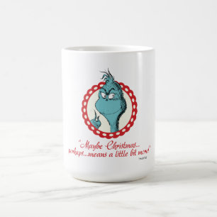 The Grinch Maybe Christmas… Coffee Mug