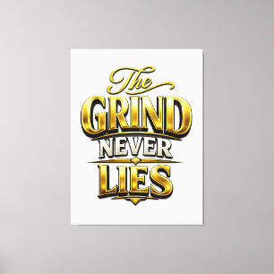 The Grind Never Lies Gold Motivational Design Canvas Print