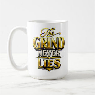 The Grind Never Lies Gold Motivational Design Coffee Mug