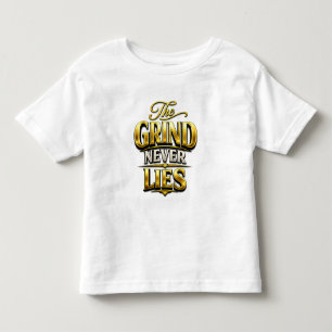 The Grind Never Lies Gold Motivational Design Toddler T-Shirt