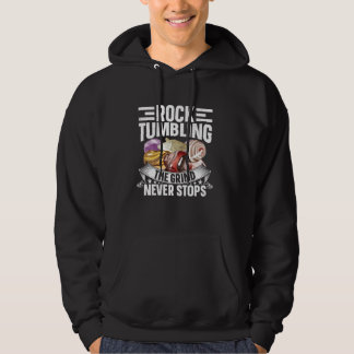 The Grind Never Stops For Rock Tumbler Hoodie