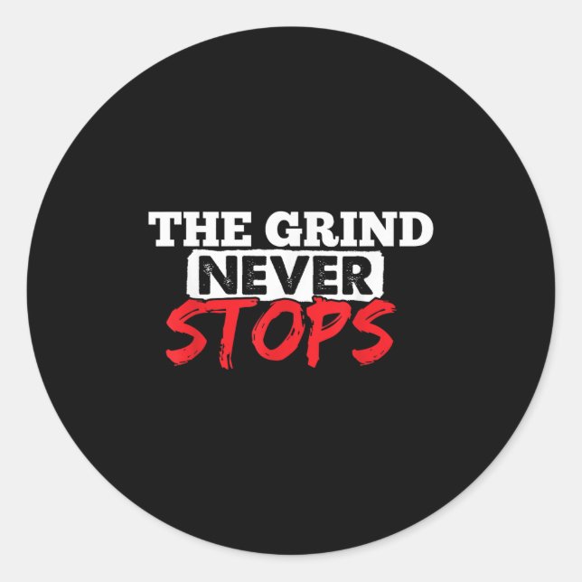 The Grind Never Stops Motivation Insrational Quote Classic Round Sticker (Front)