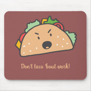 The Grouchy Taco Don't Taco 'bout Work Funny Mouse Pad