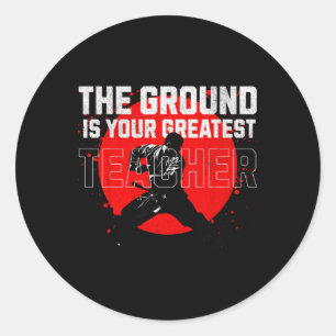 The Ground Is Your Greatest Teacher. Learn From Fa Classic Round Sticker
