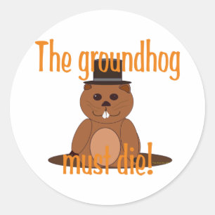 The groundhog must die! classic round sticker