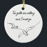The gulls are calling and I must go Seagull art  Ceramic Tree Decoration<br><div class="desc">Nothing portrays the ocean, sea or beach like seagulls and nothing will remind you quicker than the distinctive call of a Seagull. While your stuck at home or at the office remind yourself of your free spirit. The one who loves the beach and seagulls. The one who longs to go...</div>