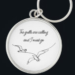 The gulls are calling and I must go Seagull art  Key Ring<br><div class="desc">Nothing portrays the ocean, sea or beach like seagulls and nothing will remind you quicker than the distinctive call of a Seagull. While your stuck at home or at the office remind yourself of your free spirit. The one who loves the beach and seagulls. The one who longs to go...</div>