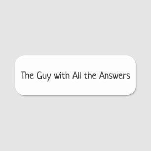 The Guy with All the Answers Name Tag