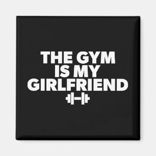 The Gym Is My Girlfriend - Funny Novelty Workout Magnet
