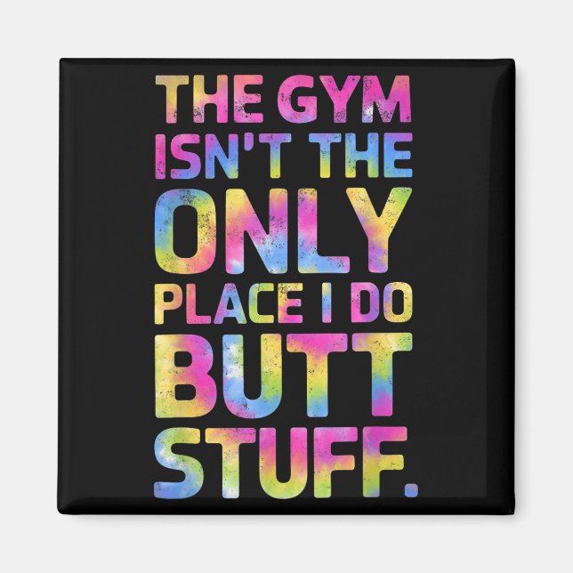 The Gym Isn't Only Place I Do Butt Stuff At The Gy Magnet (Front)