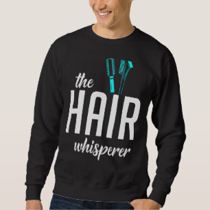 The Hair Whisperer Barber Hair Stylist Sweatshirt