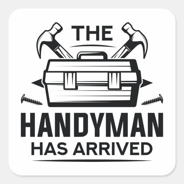 The Handyman Has Arrived Square Sticker (Front)