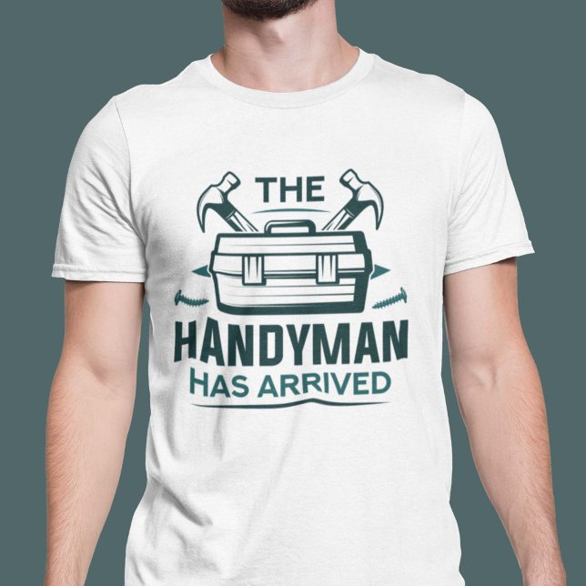 The Handyman Has Arrived T-Shirt (Creator Uploaded)