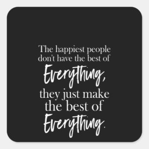 the happiest people don't have the best of everyth square sticker