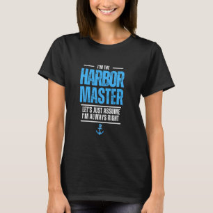 The Harbour Master Let's Assume I'm Always Right M T-Shirt