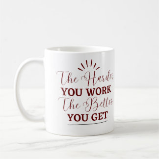 "The Harder You Work, The Better You Get Coffee Mug