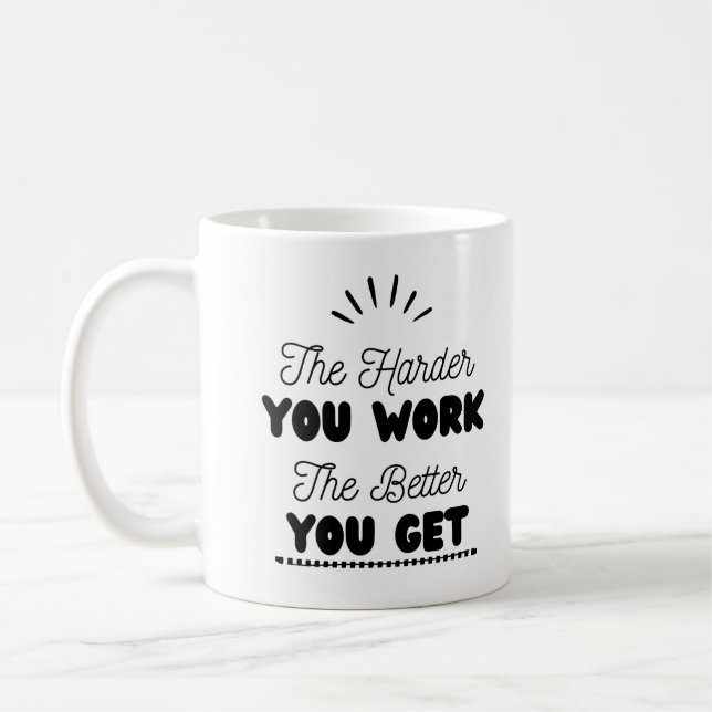 'The Harder you work the better You get"  Coffee Mug (Left)