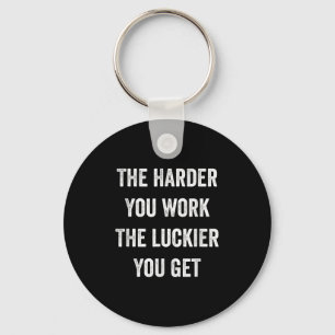 The Harder You Work The Luckier You Get Motivation Key Ring