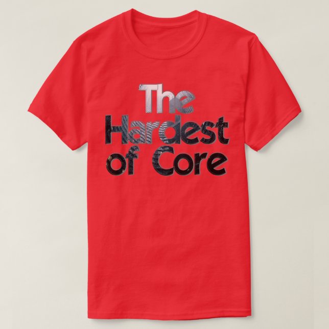 The Hardest of Core T-Shirt (Design Front)