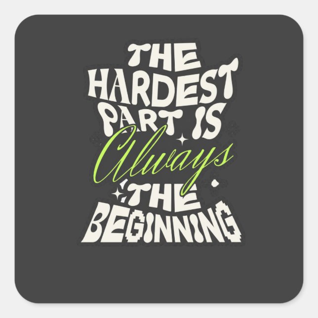 The Hardest Part Is Always the Beginning Square Sticker (Front)
