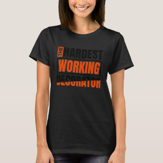 The Hardest Working Decorator Decorating Decorator T-Shirt
