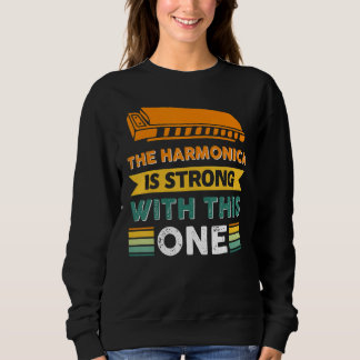 The Harmonica Is Strong With This One 7 Sweatshirt