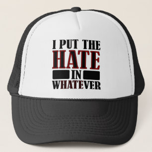 The Hate In Whatever Funny Ball Cap Trucker Hat