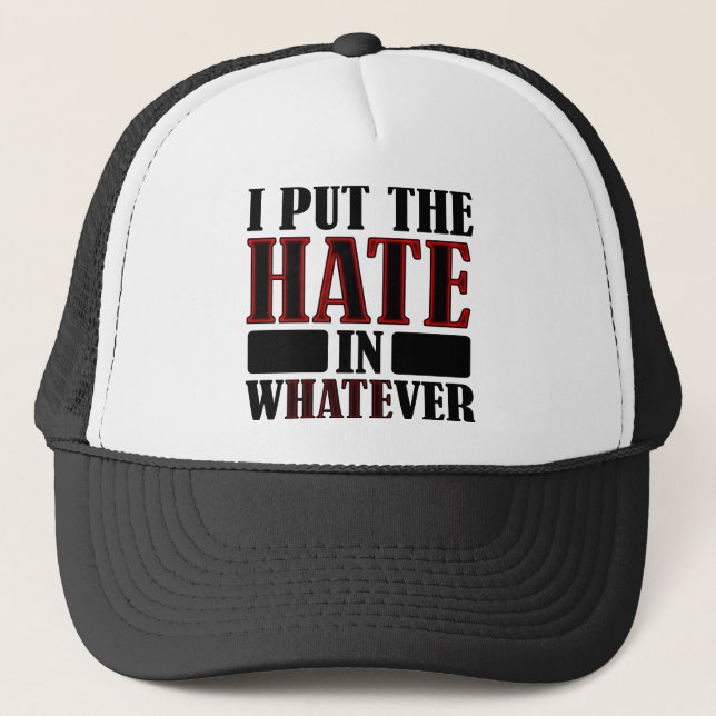 The Hate In Whatever Funny Ball Cap Trucker Hat (Front)