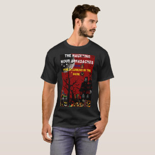 "The Haunting Hour Approaches with Terror Lurking  T-Shirt
