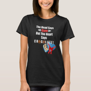 The Head Says Gym But The Heart Says Chocolate T-Shirt