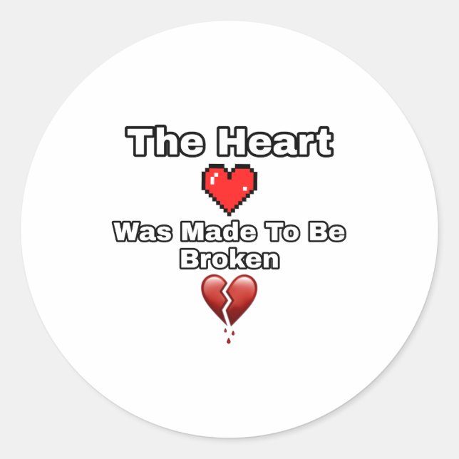 The heart Was Made To Be Broken Classic Round Sticker (Front)