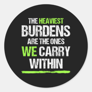 The Heaviest Burdens Are The Ones We Carry Within  Classic Round Sticker