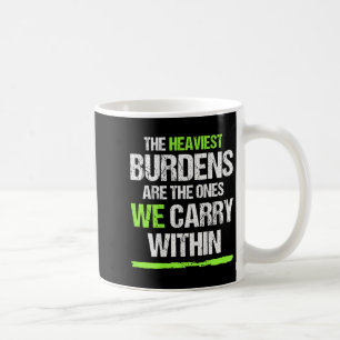 The Heaviest Burdens Are The Ones We Carry Within  Coffee Mug