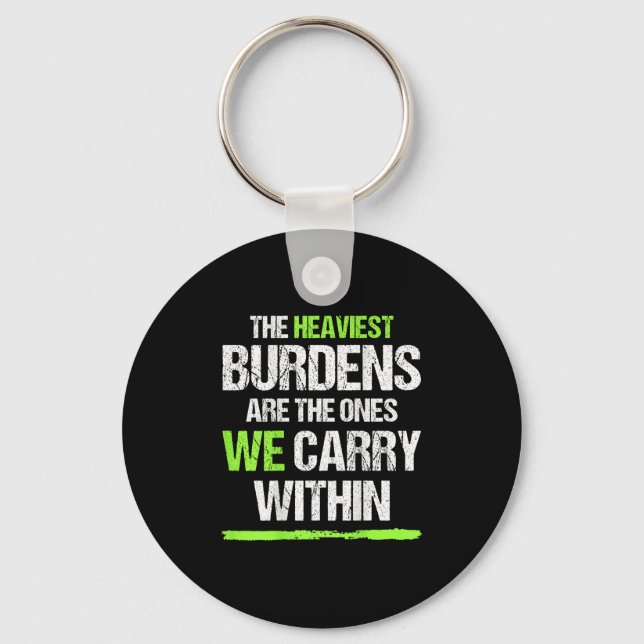 The Heaviest Burdens Are The Ones We Carry Within  Key Ring (Front)