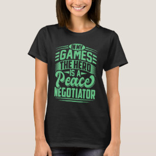 THE HERO IS A PEACE NEGOTIATOR, Gaming Slogan Whit T-Shirt