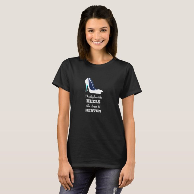 The Higher The Heels, Funny High Heels Quote Shirt (Front Full)