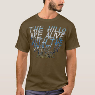 The Hills are Alive with the Sound of Music T-Shirt