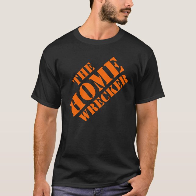 THE HOME WRECKER T-Shirt (Front)