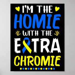 The Homie With Extra Chromie Down Syndrome Awarene Poster