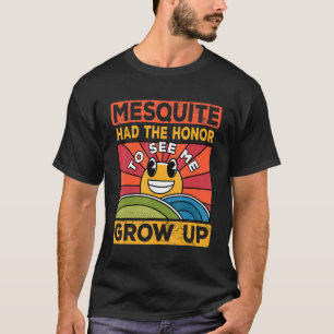 The Honour To See Me Grow Up Had The Sun And Mesqu T-Shirt