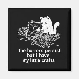 The Horrors Persist But Have Little Crafts Funny Magnet