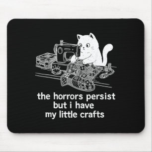 The Horrors Persist But Have Little Crafts Funny Mouse Pad