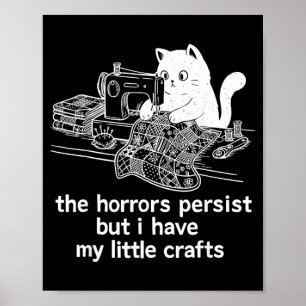 The Horrors Persist But Have Little Crafts Funny Poster