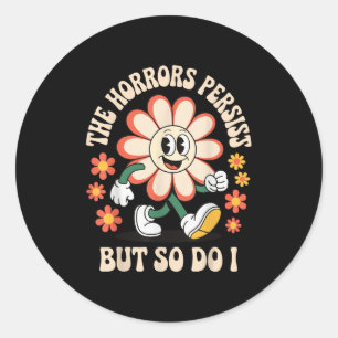 The Horrors Persist But So Do I  Classic Round Sticker