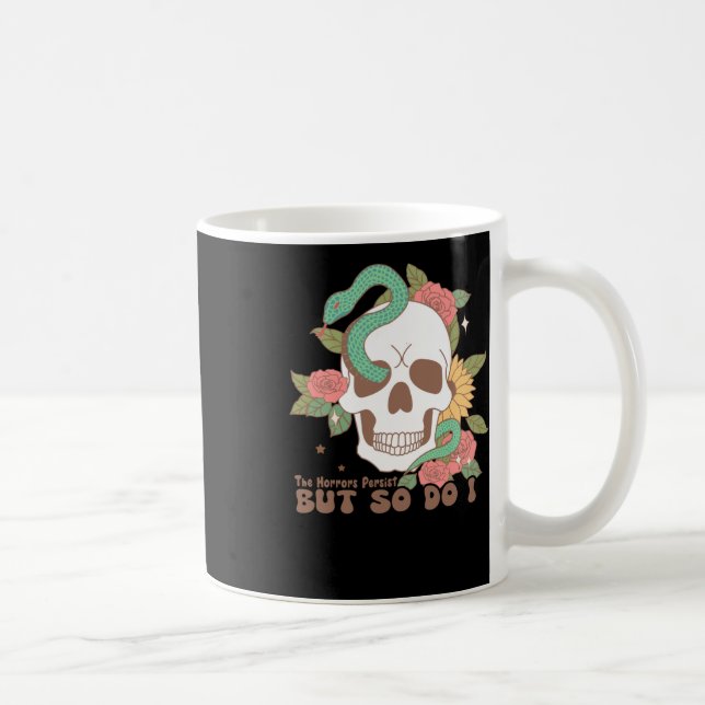 The Horrors Persist But So Do I  Coffee Mug (Right)
