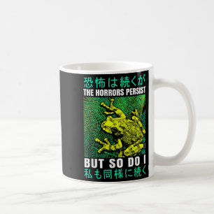 The Horrors Persist But So Do I Frog Japanese  Coffee Mug