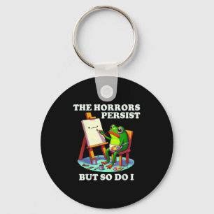 The Horrors Persist But So Do I Frog  Key Ring