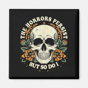 The Horrors Persist But So Do I Humor Flower Skele Magnet